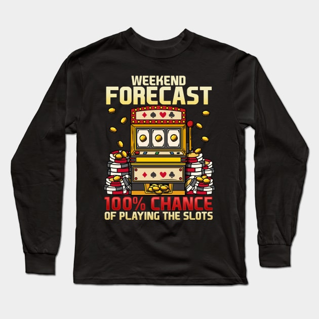 Weekend Forecast 100% Chance Of Playing Slots Casino graphic Long Sleeve T-Shirt by biNutz